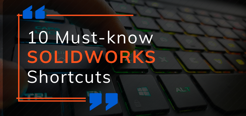 10 Must-know SolidWorks Shortcuts